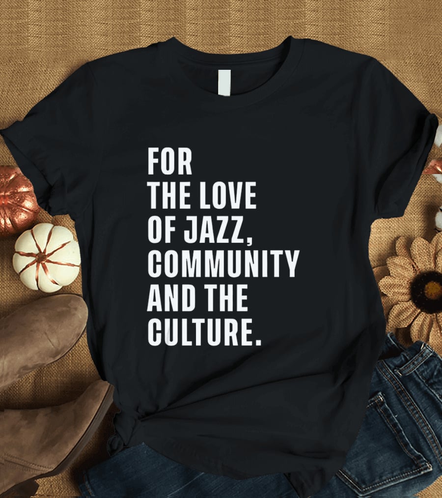 For The Love Of Jazz Community And The Culture T-Shirt