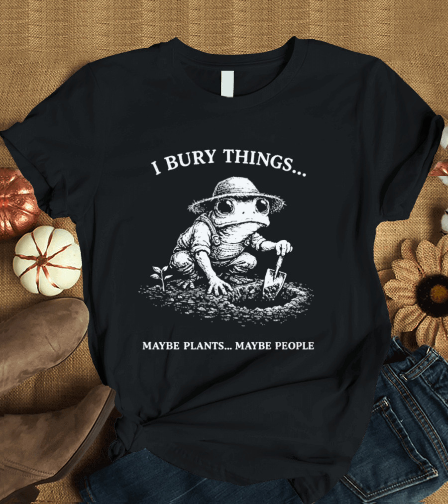 Frog Farmer I Bury Things Maybe Plants Maybe People Digging Scene T-Shirt