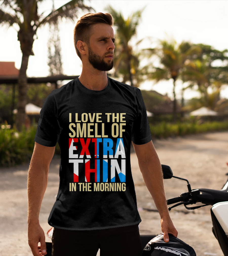 I Love The Smell Of Extra Thin In The Morning Red White Blue Letters T-Shirt