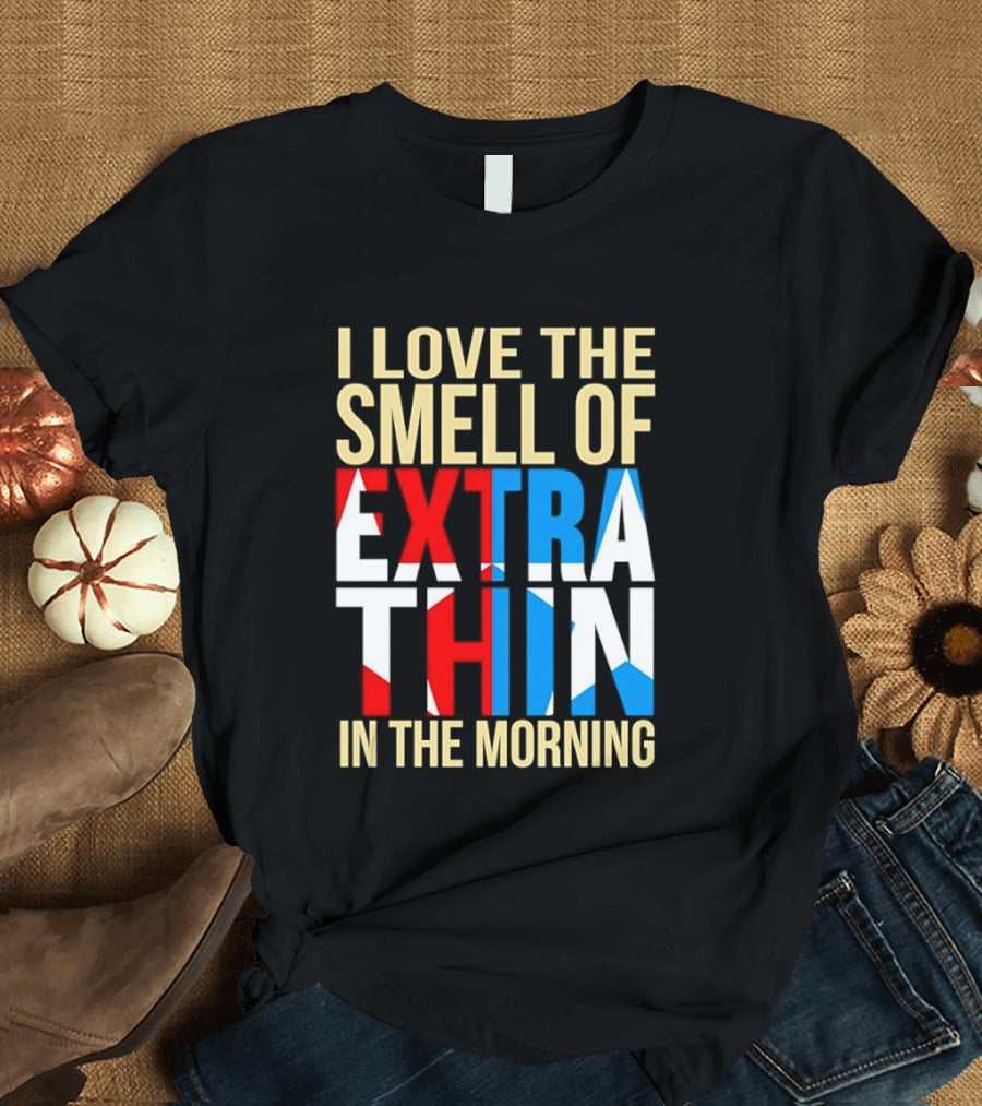 I Love The Smell Of Extra Thin In The Morning Red White Blue Letters T-Shirt