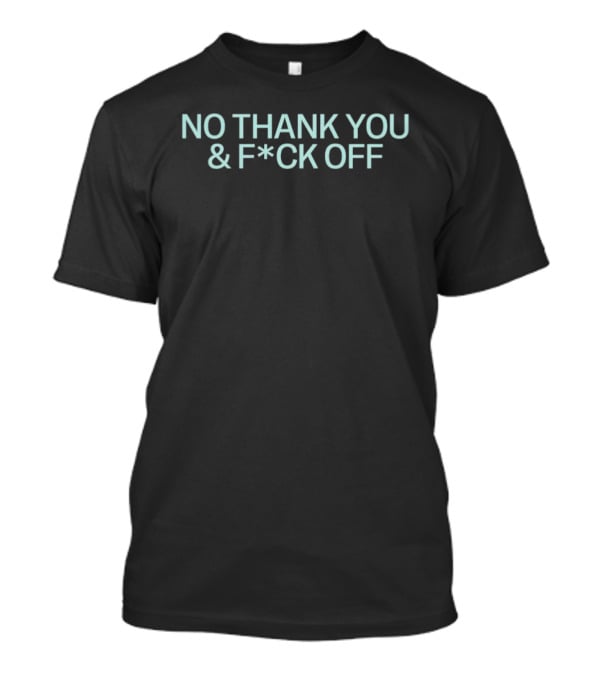 No Thank You & F*ck Off T-Shirt