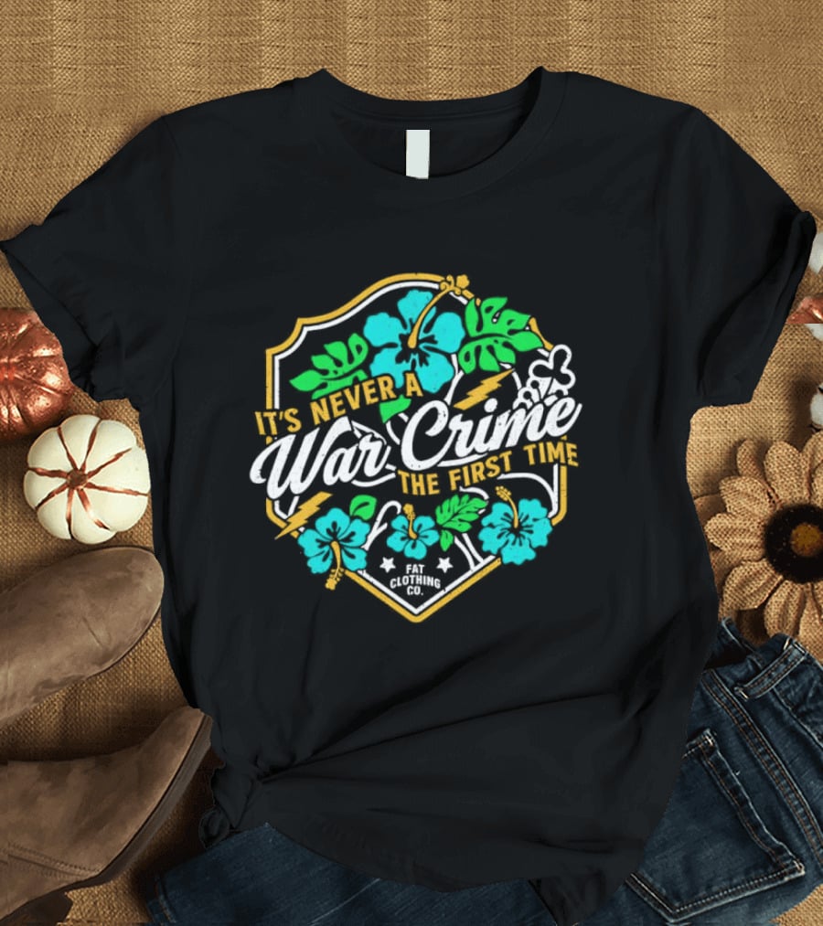 It's Never A War Crime The First Time Hawaiian Hibiscus Floral T-Shirt