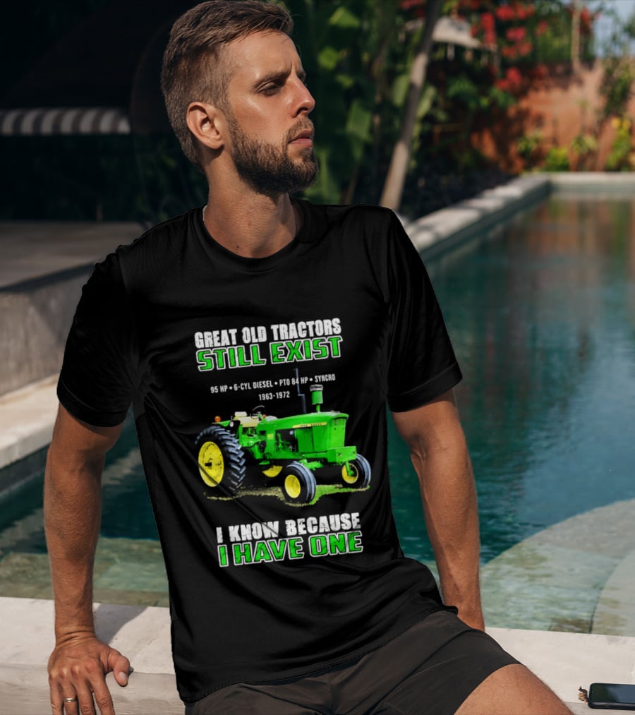 Great Old Tractors Still Exist 95 HP 6 CYL Diesel PTO 540 RPM 1000RPM 1963 1972 I Know Because I Have One T-Shirt