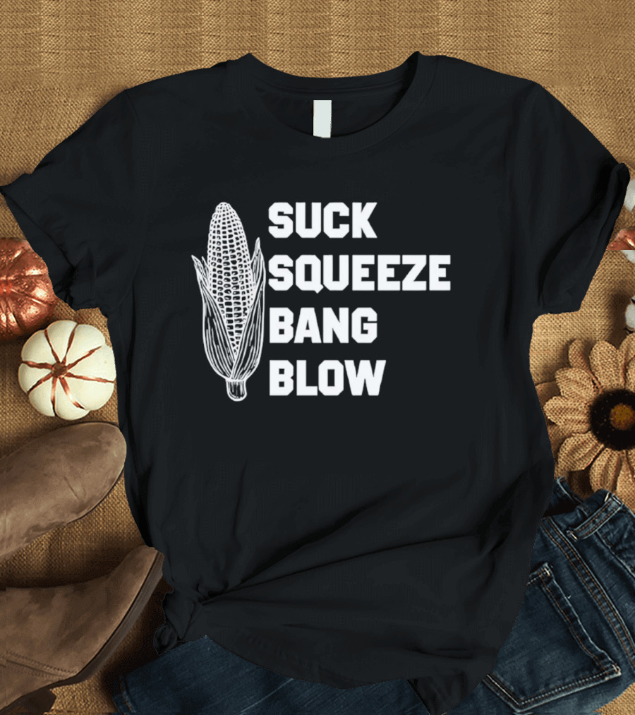 Suck Squeeze Bang Blow Corn Retro Engine Humor T-Shirt