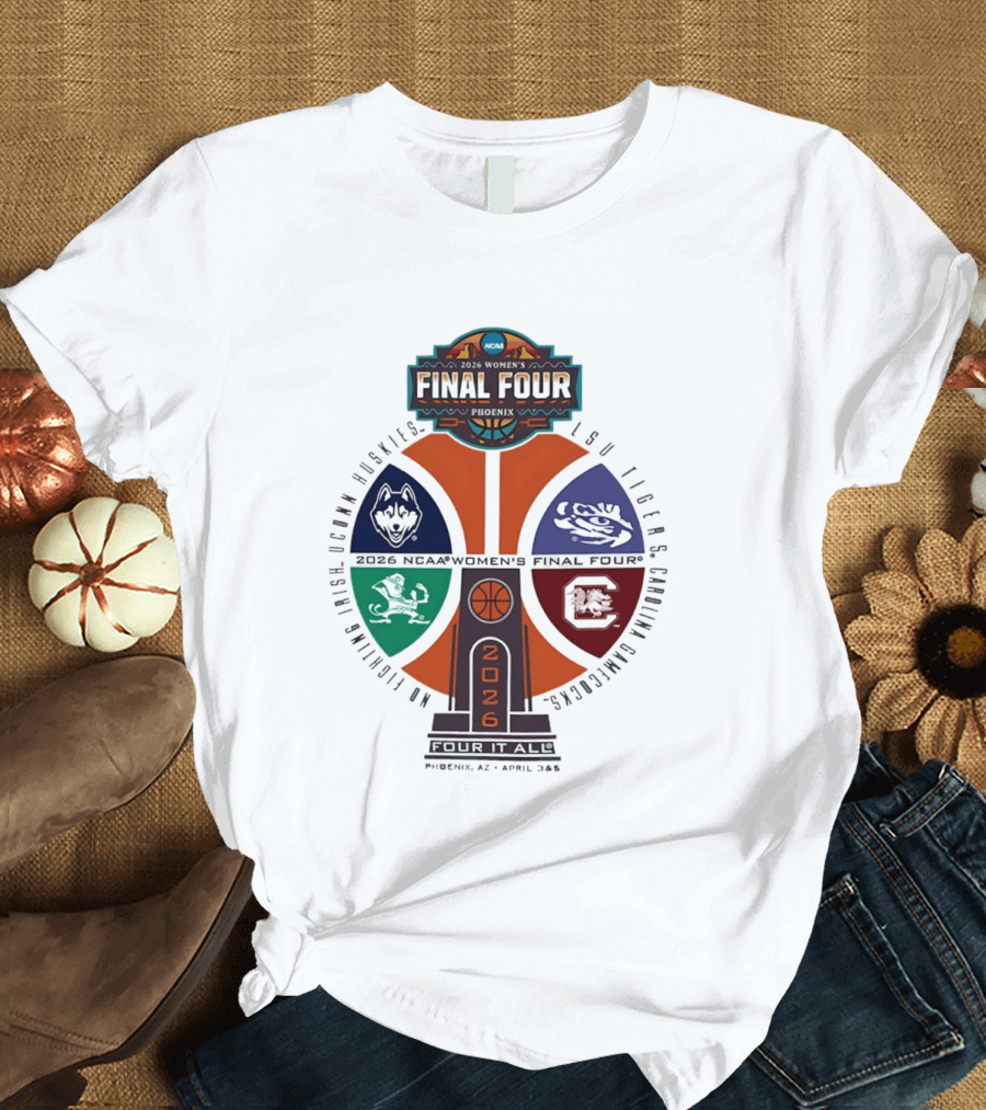 2026 NCAA Women's Basketball Final Four UConn Huskies LSU Tigers Arizona Wildcats Notre Dame Fighting Irish T-Shirt