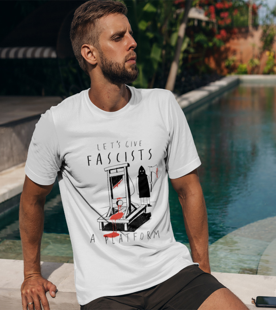 Let's Give Fascists A Platform Guillotines T-Shirt
