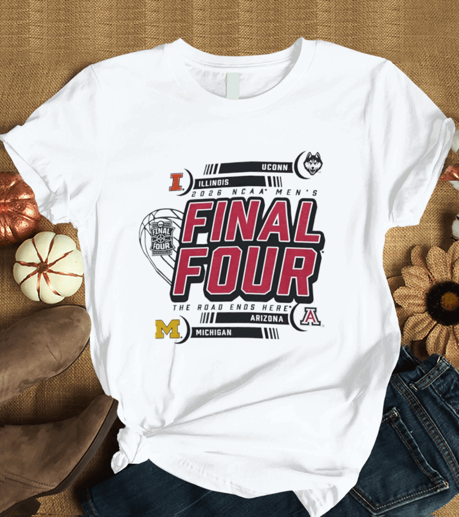 NCAA Men's Final Four 2026 The Road Ends Here UConn Illinois Arizona Michigan T-Shirt