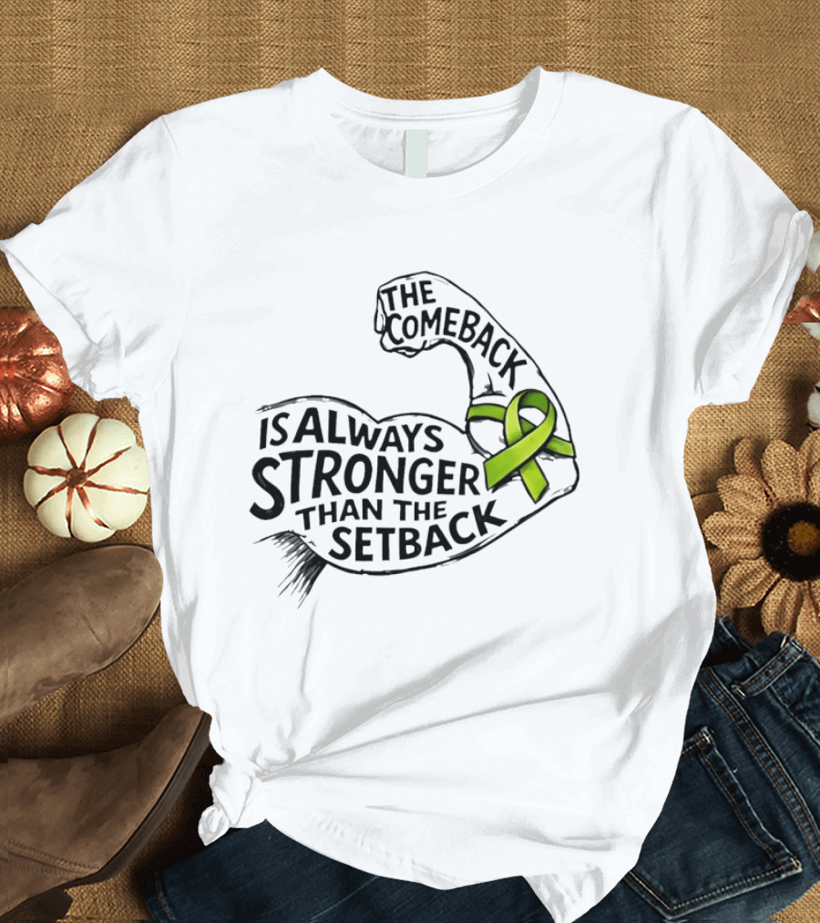 The Comeback Is Always Stronger Than The Setback Non Hodgkin's Lymphoma Awareness Green Ribbon T-Shirt