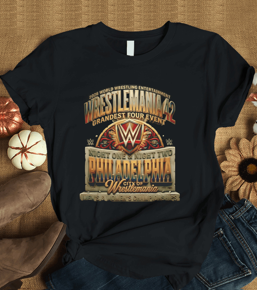 2026 World Wrestling Entertainment WrestleMania 42 Grandest Four Event Night One Night Two Philadelphia City Of WrestleMania T-Shirt