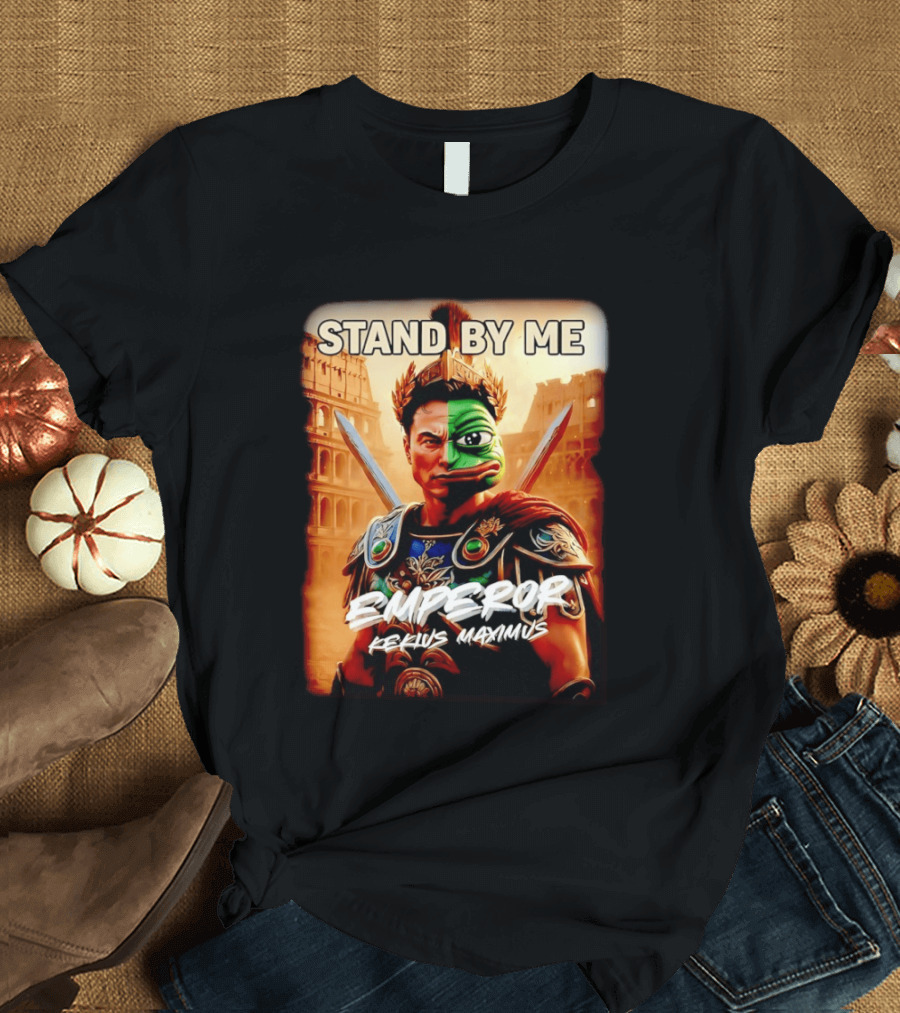 Stand By Me Emperor Kekius Maximus Elon Musk X Pepe Meme T-Shirt