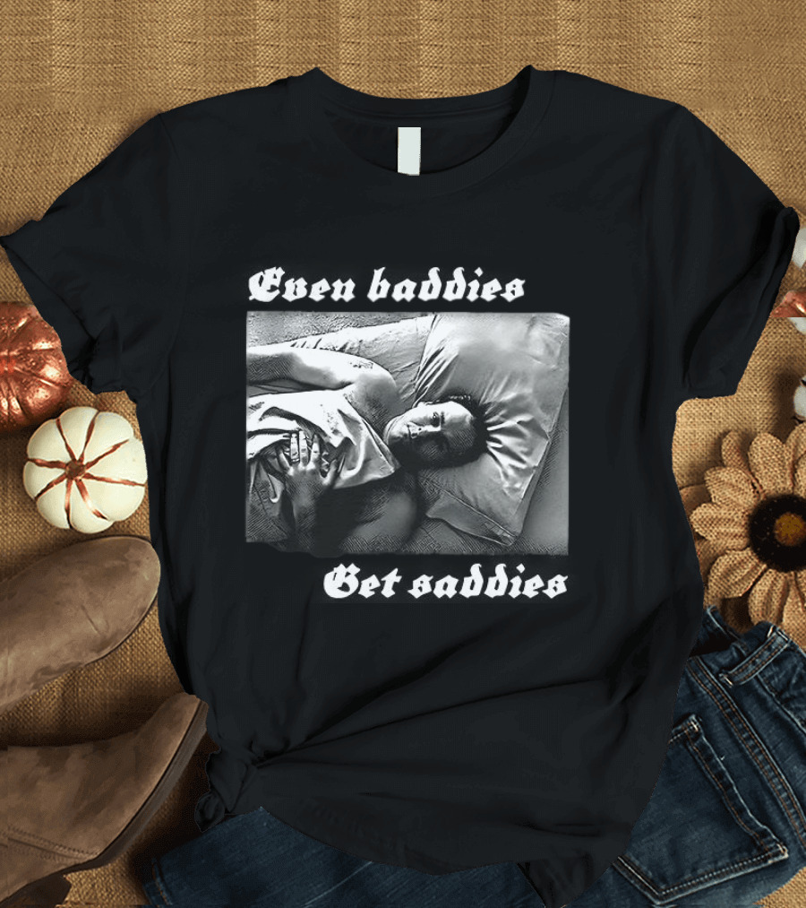 Even Baddies Get Saddies Black And White Bed Scene T-Shirt
