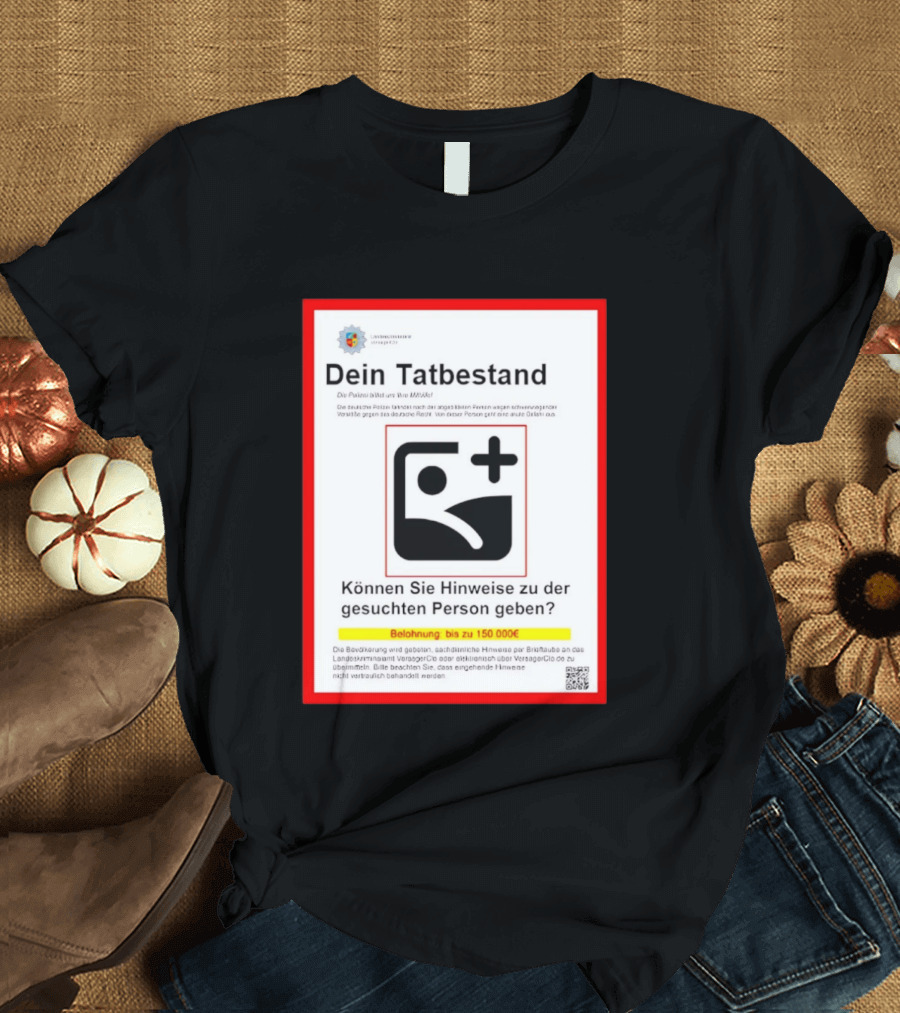Dein Tatbestand Belohnung Hinweise Gesuchte Person 150000 Euro T-Shirt