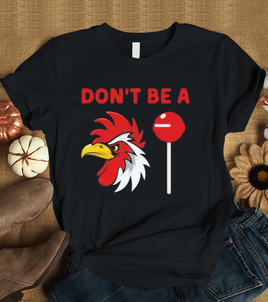 Don't Be A Rooster Lollipop Humorous Warning T-Shirt