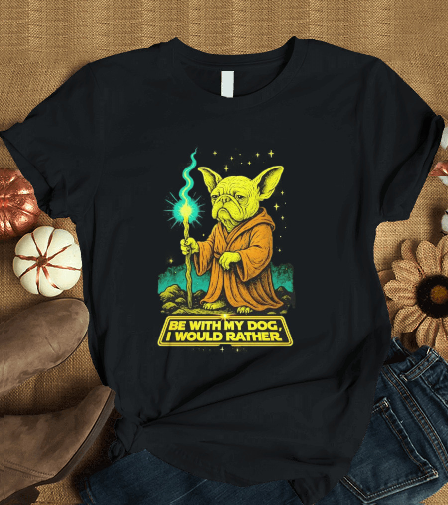 Be With My Dog I Would Rather Yoda Bulldog Star War T-Shirt