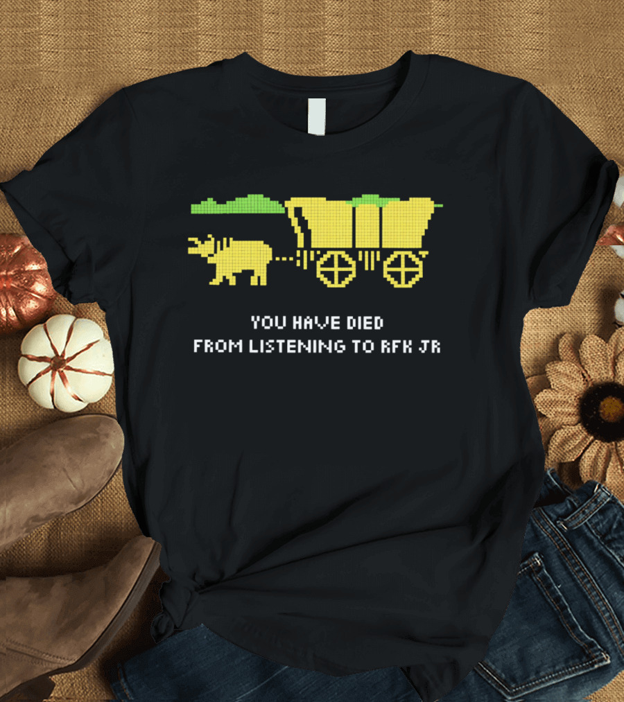 You Have Died From Listening To RFK Jr 8bit Game Ox Cart T-Shirt