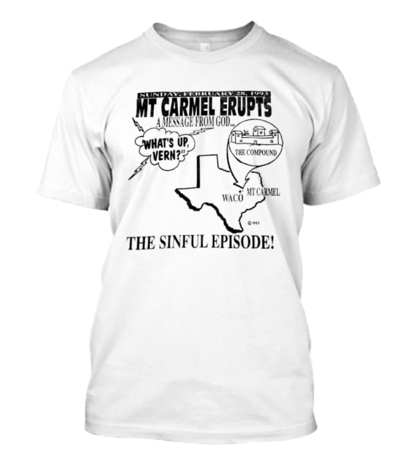 Mt Carmel Erupts Assault Of Evil Waco Texas Branch Davidian The Sinful Episode T-Shirt