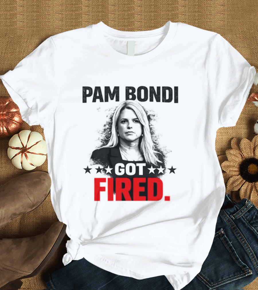 Pam Bondi Got Fired Star T-Shirt