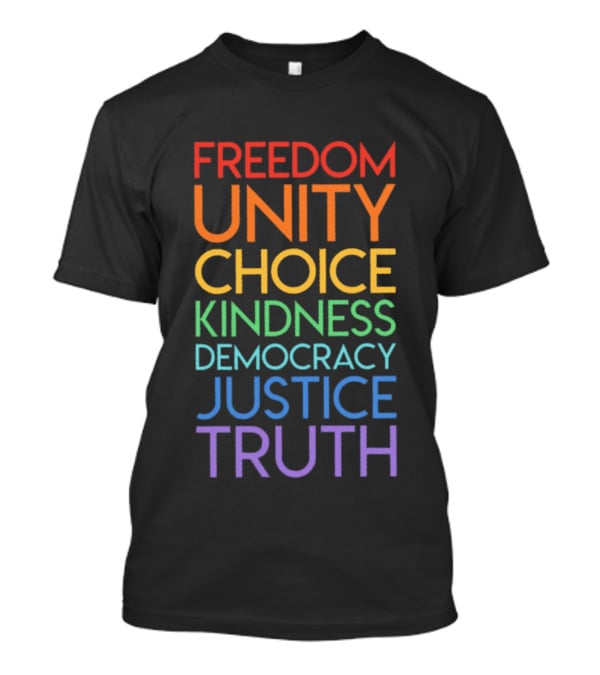 Freedom Unity Choice Kindness Democracy Justice Truth Rainbow T-Shirt