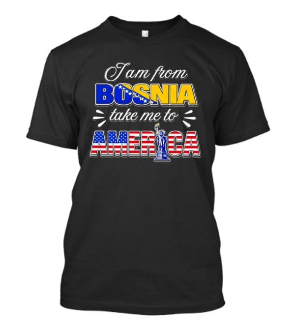I Am From Bosnia Take Me To America Statue Of Liberty Stars And Stripes World Cup 2026 T-Shirt