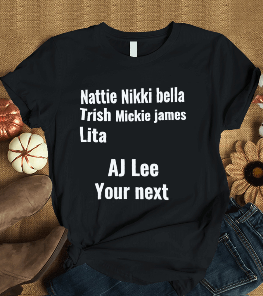Nattie Nikki Bella Trish Mickie James Lita AJ Lee Your Next T-Shirt