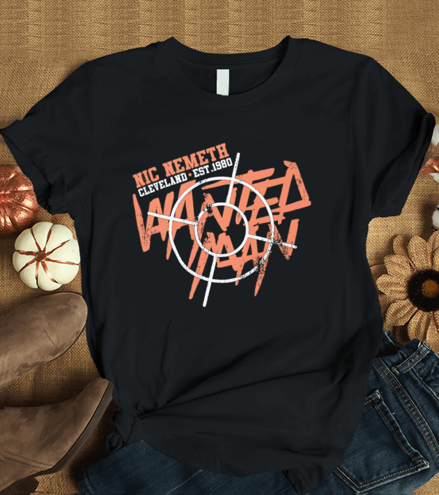 Nic Nemeth Cleveland Est 1980 Wanted Man T-Shirt