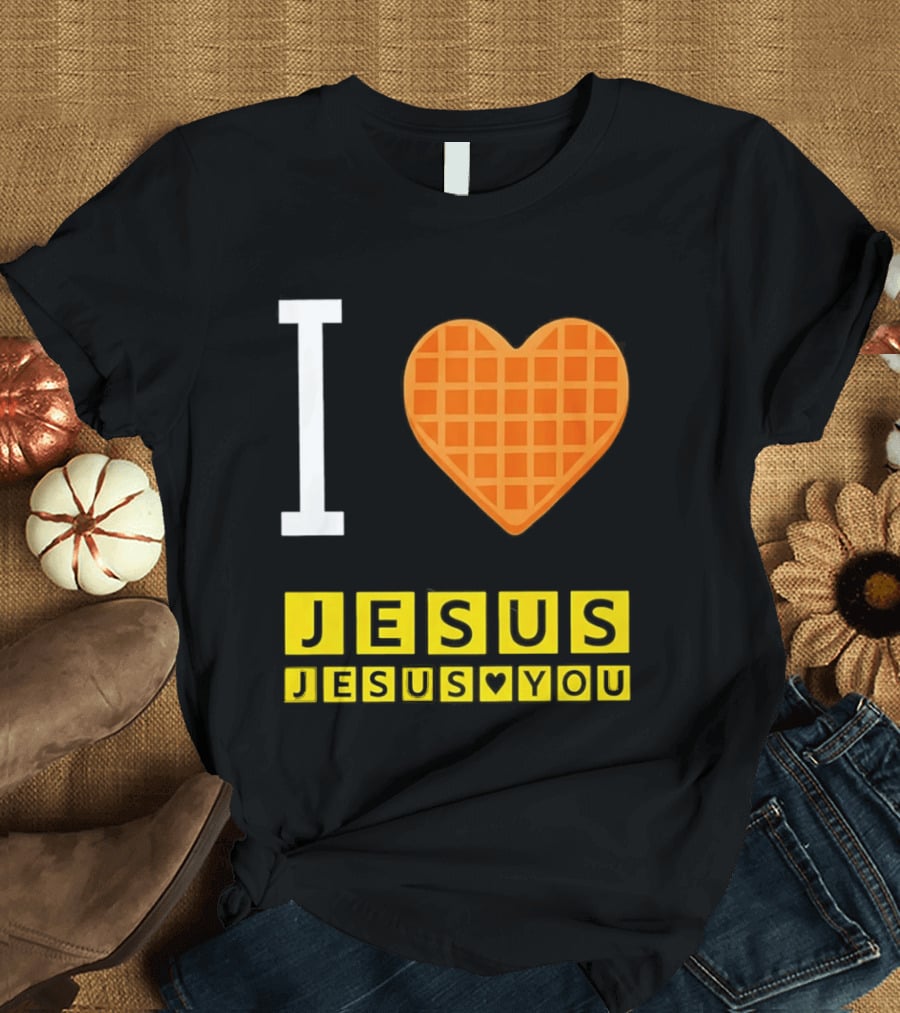 I Love Jesus Waffle House Jesus Loves You T-Shirt