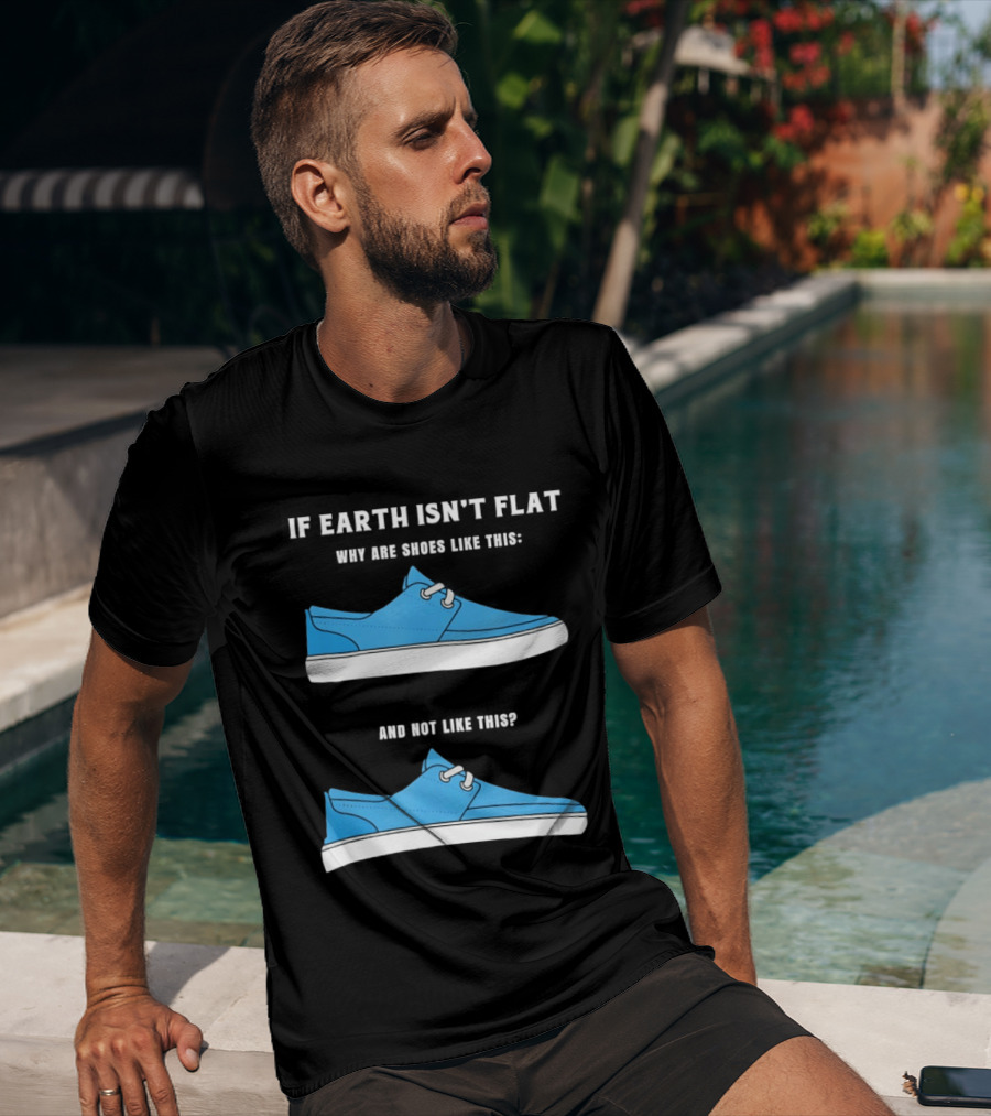 If Earth Isn't Flat Why Are Shoes Like This Blue Sneakers T-Shirt