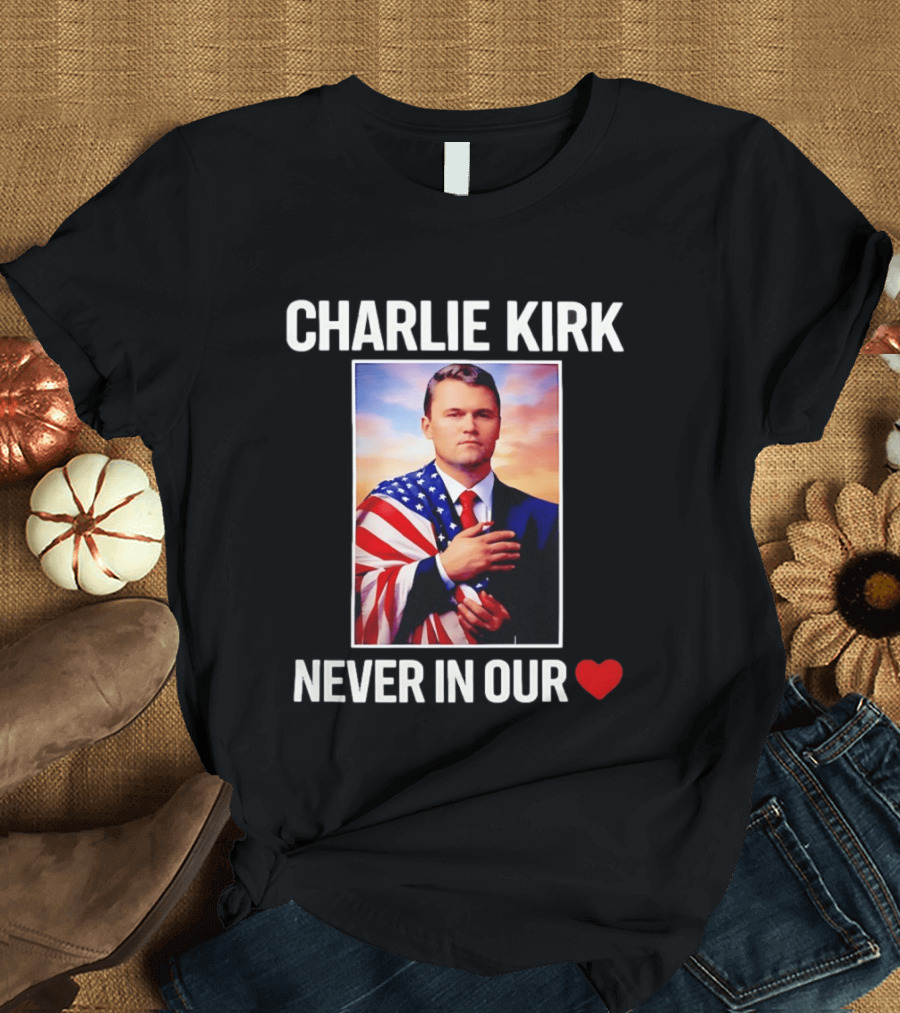 Charlie Kirk Never In Our Heart Flagged T-Shirt
