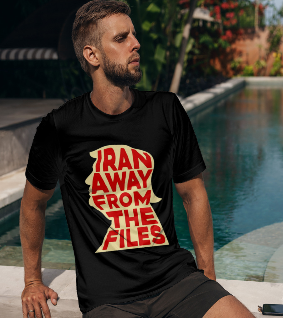 Iran Away From The Files Trump T-Shirt