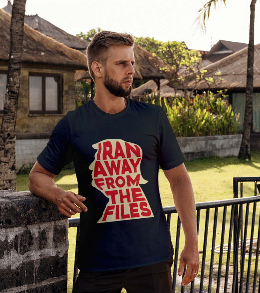 Iran Away From The Files Trump T-Shirt