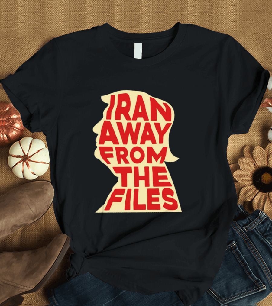 Iran Away From The Files Trump T-Shirt