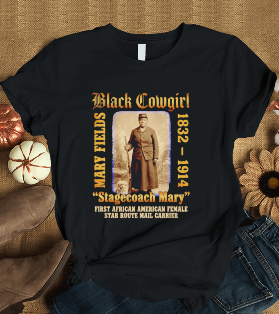 Black Cowgirl Mary Fields Stagecoach Mary 1832 1914 First African American Female Star Route Mail Carrier T-Shirt