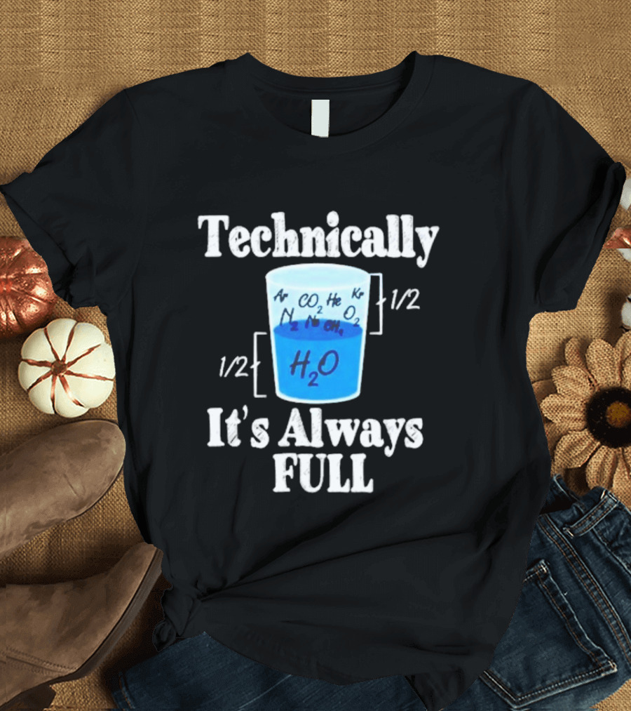 Technically It's Always Full Science Humor Chemistry Beaker T-Shirt
