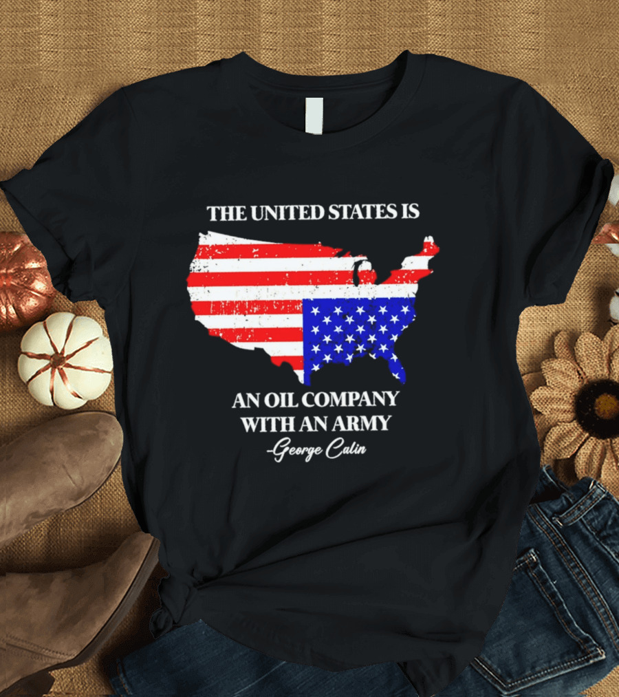 The United States Is An Oil Company With An Army Map George Carlin T-Shirt