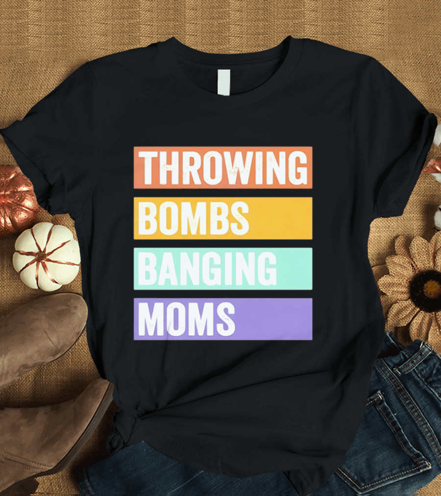 Throwing Bombs Banging Moms Text Bold Colorful Strips T-Shirt