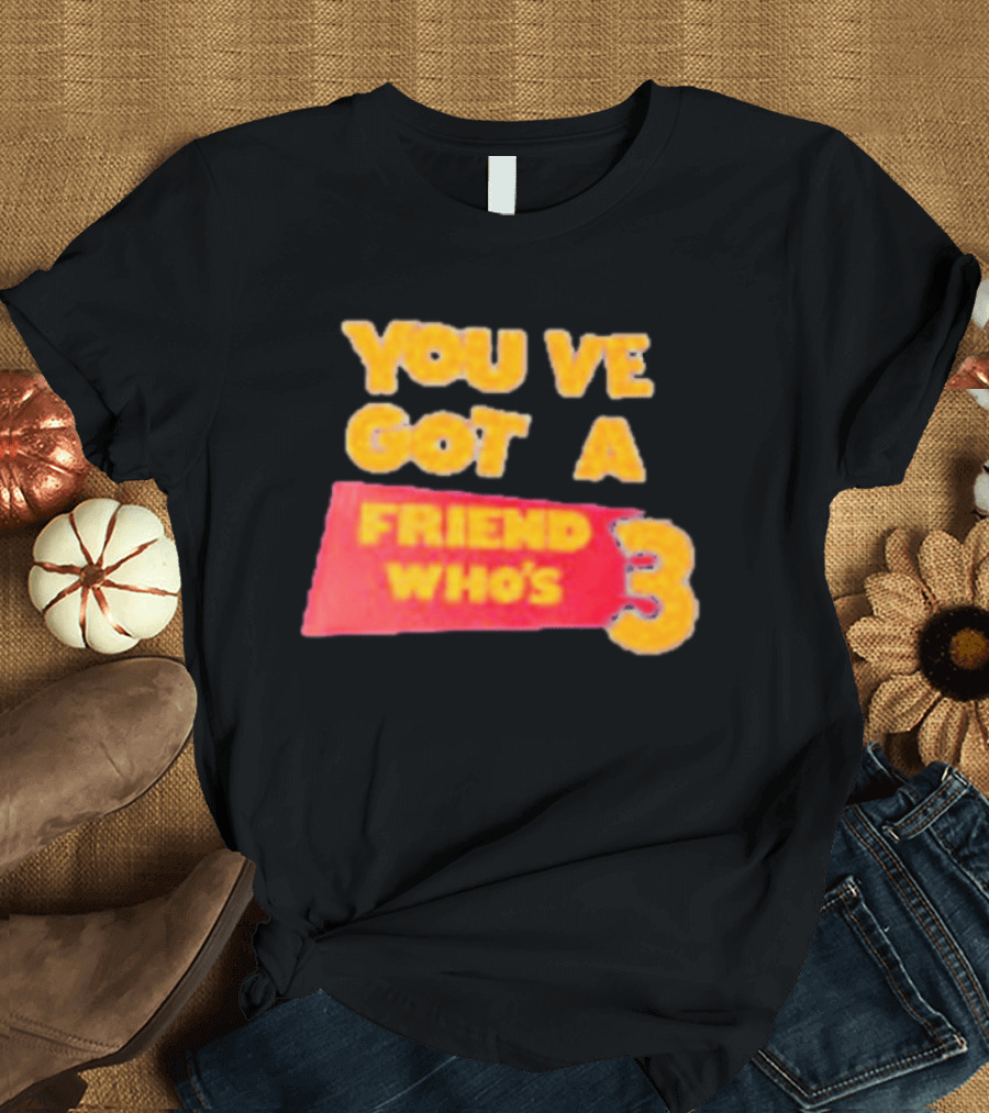 You've Got A Friend Who's 3 Toy Story T-Shirt