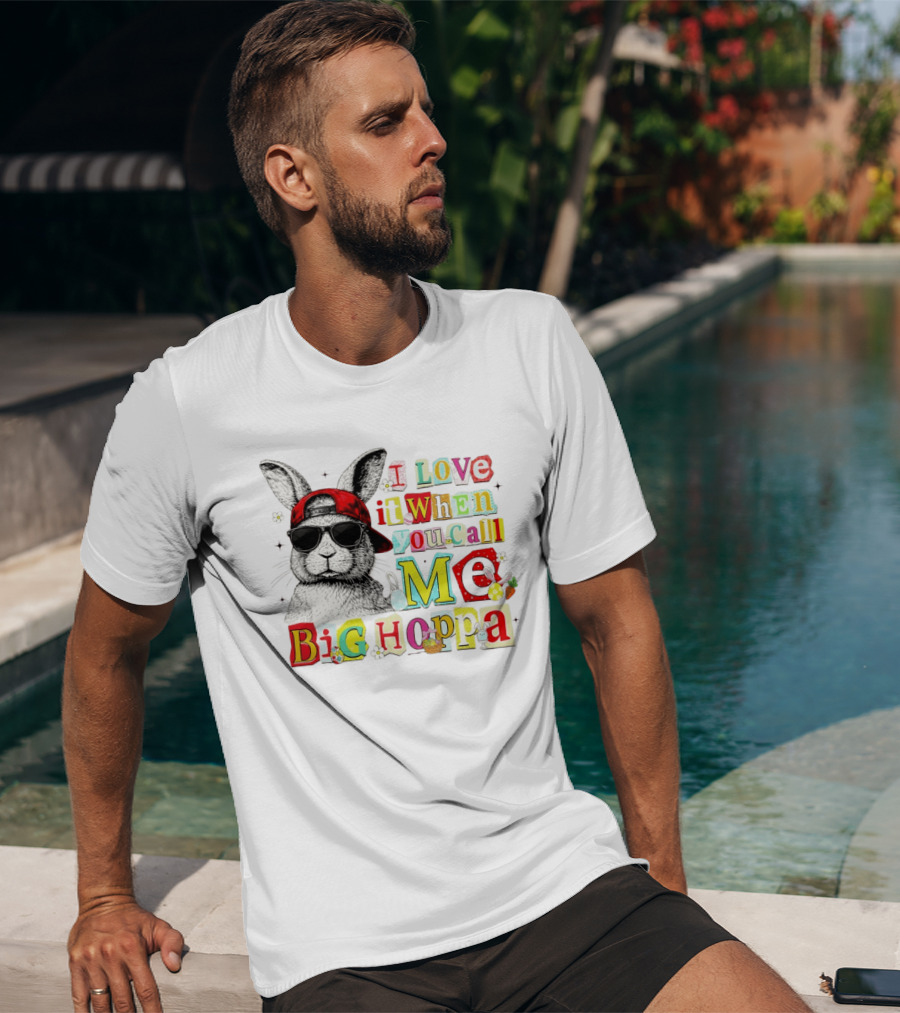 I Love It When You Call Me Big Hoppa Bunny Easter Day T-Shirt