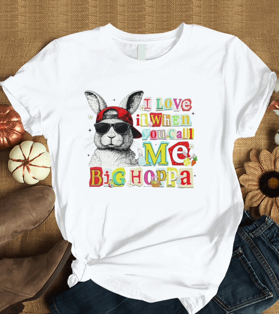 I Love It When You Call Me Big Hoppa Bunny Easter Day T-Shirt