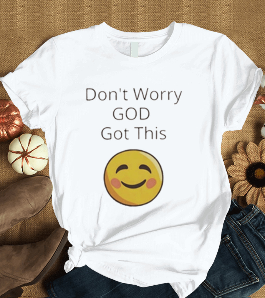 Don't Worry God Got This Smiley Face T-Shirt