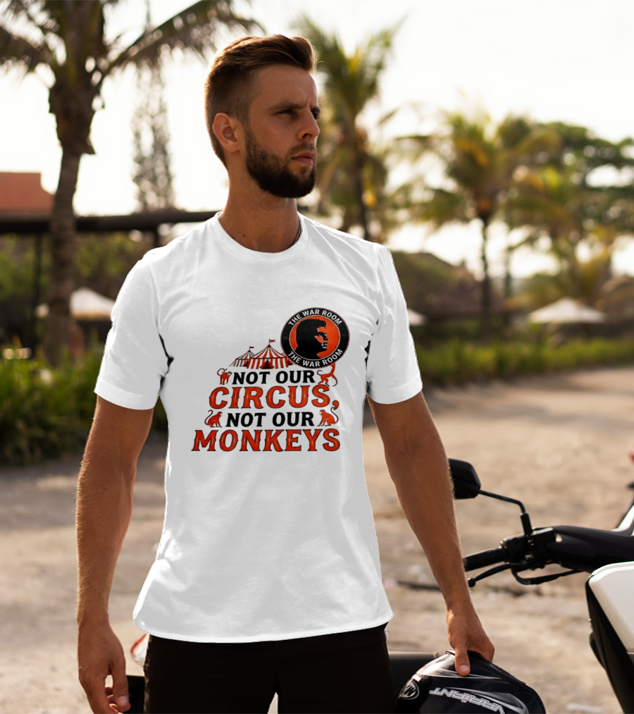 The War Room Not Our Circus Not Our Monkeys Circus Tent Monkeys T-Shirt