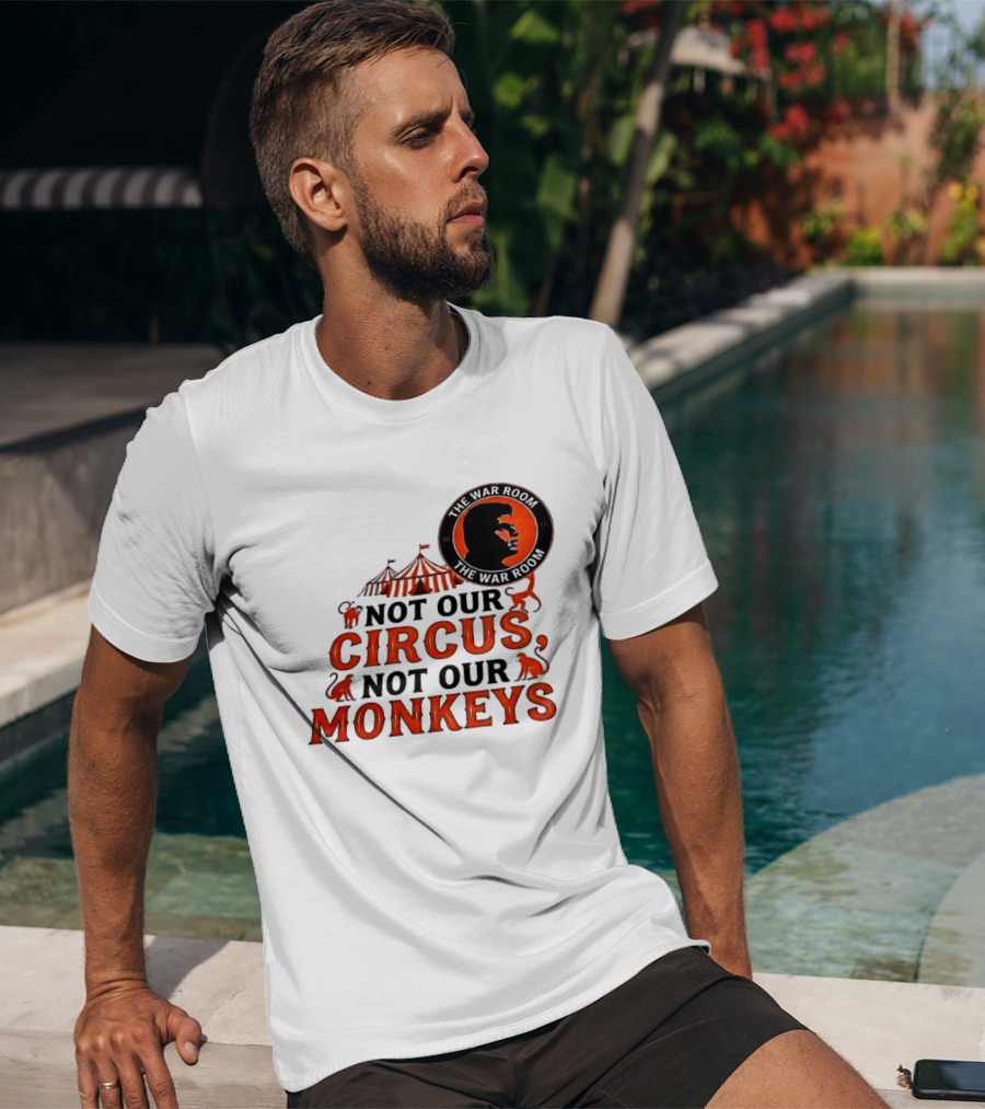 The War Room Not Our Circus Not Our Monkeys Circus Tent Monkeys T-Shirt