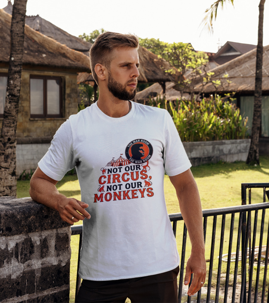 The War Room Not Our Circus Not Our Monkeys Circus Tent Monkeys T-Shirt