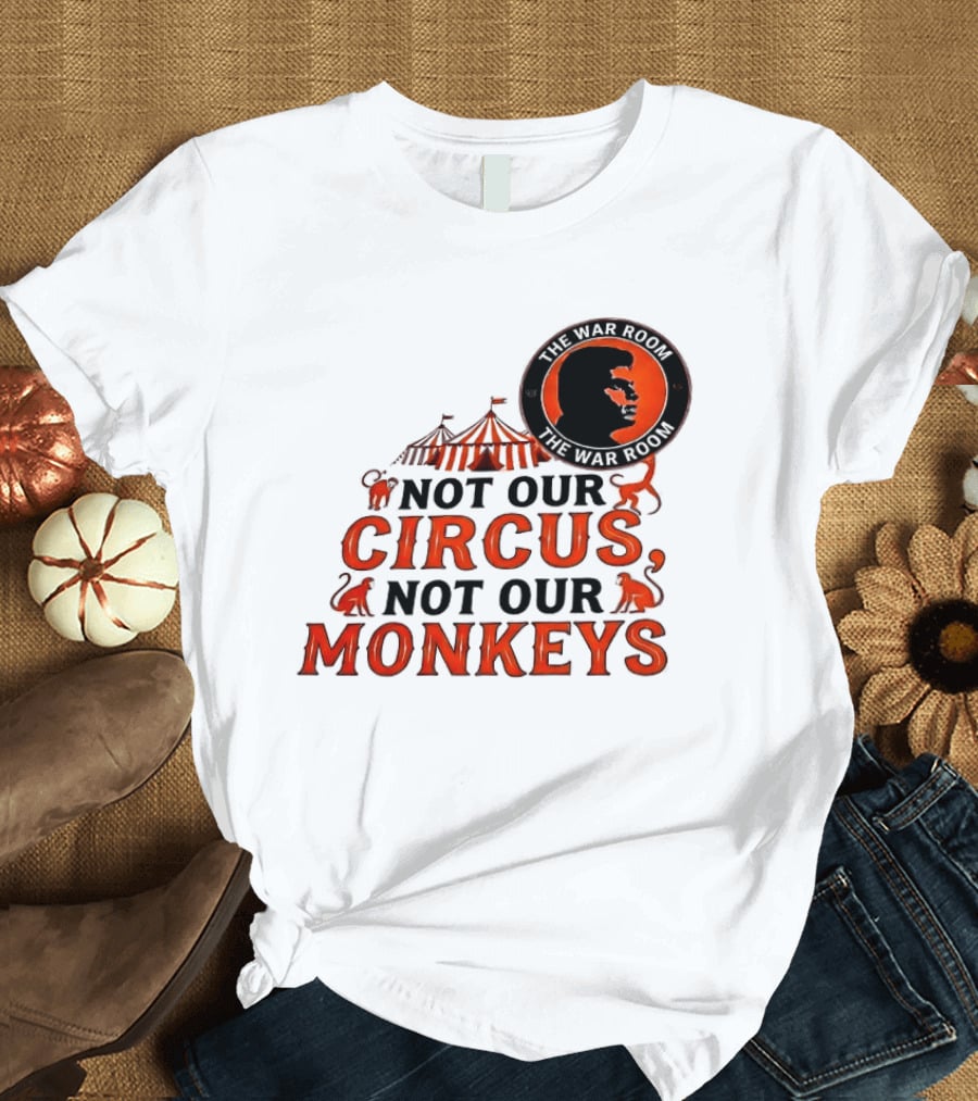 The War Room Not Our Circus Not Our Monkeys Circus Tent Monkeys T-Shirt