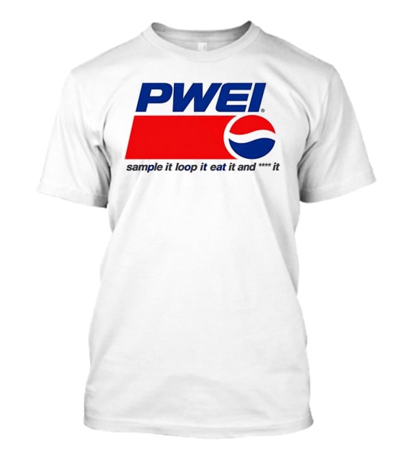 PWEI Sample It Loop It Eat It And F**k It Pepsi T-Shirt