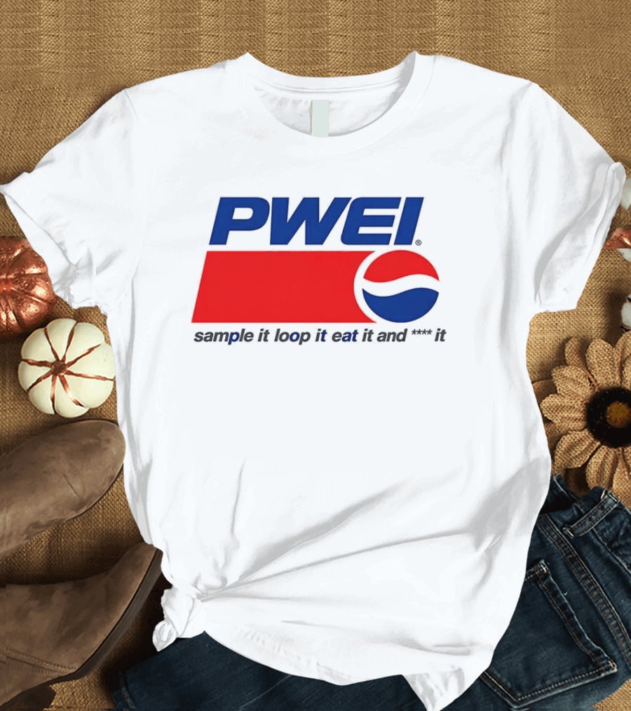 PWEI Sample It Loop It Eat It And F**k It Pepsi T-Shirt