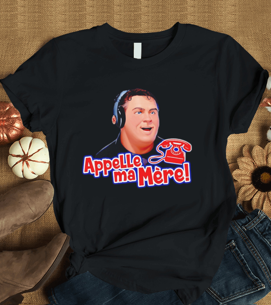 Appelle Ma Mère Montreal Canadiens Hockey Fan T-Shirt