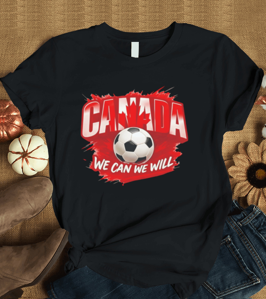 Canada We Can We Will Soccer Football T-Shirt