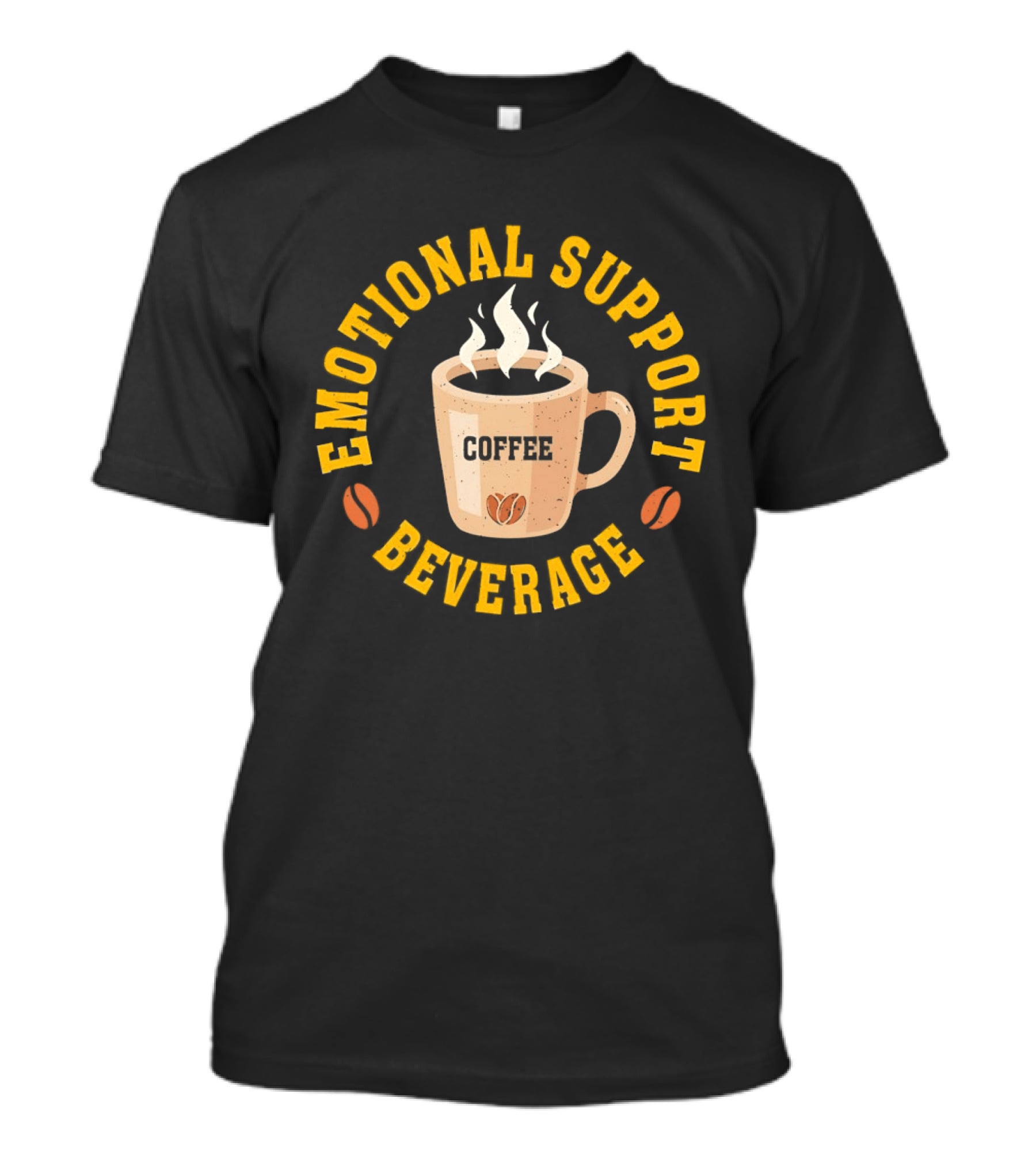 Emotional Support Beverage Coffee Cup With Coffee Beans T-Shirt