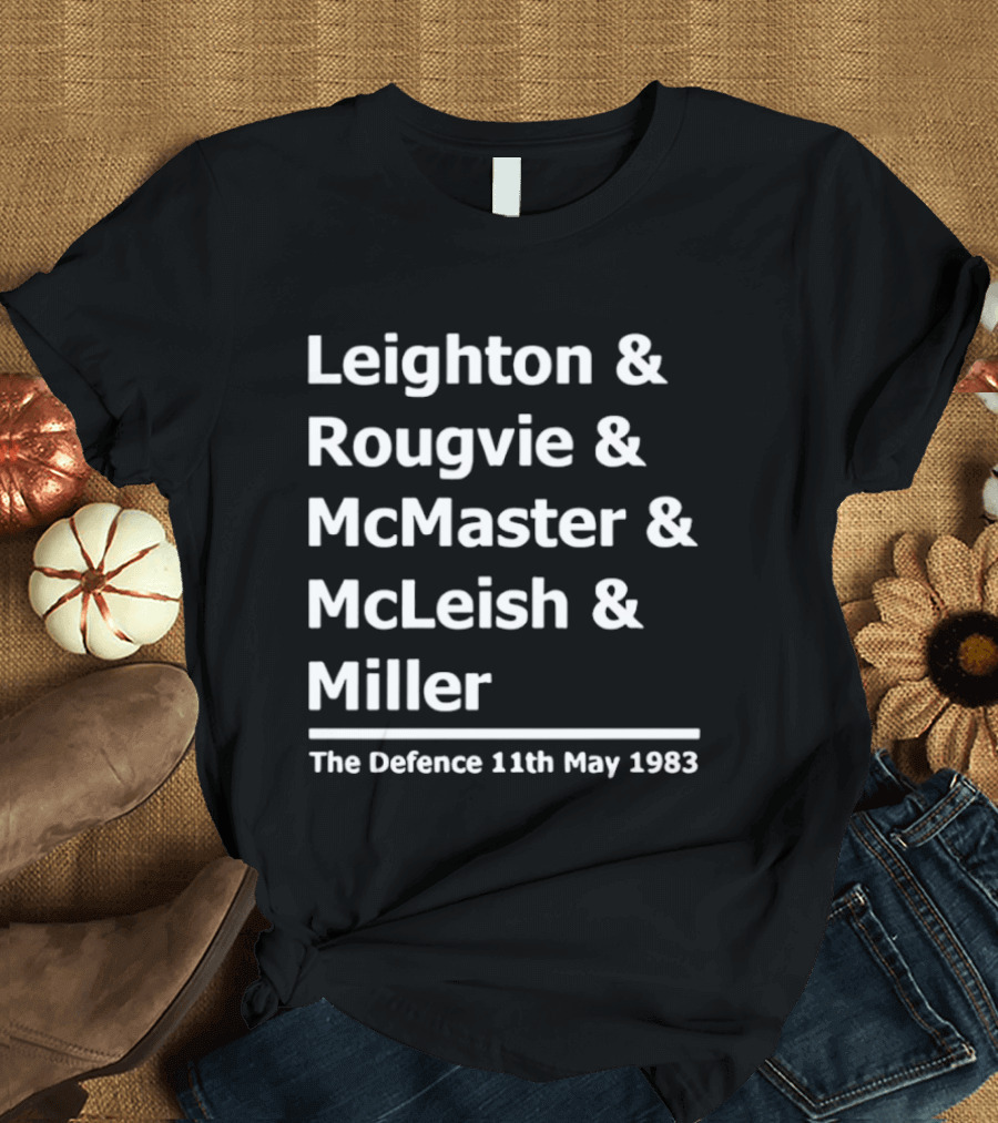 Leighton Rougvie McMaster McLeish Miller The Defence 11th May 1983 T-Shirt