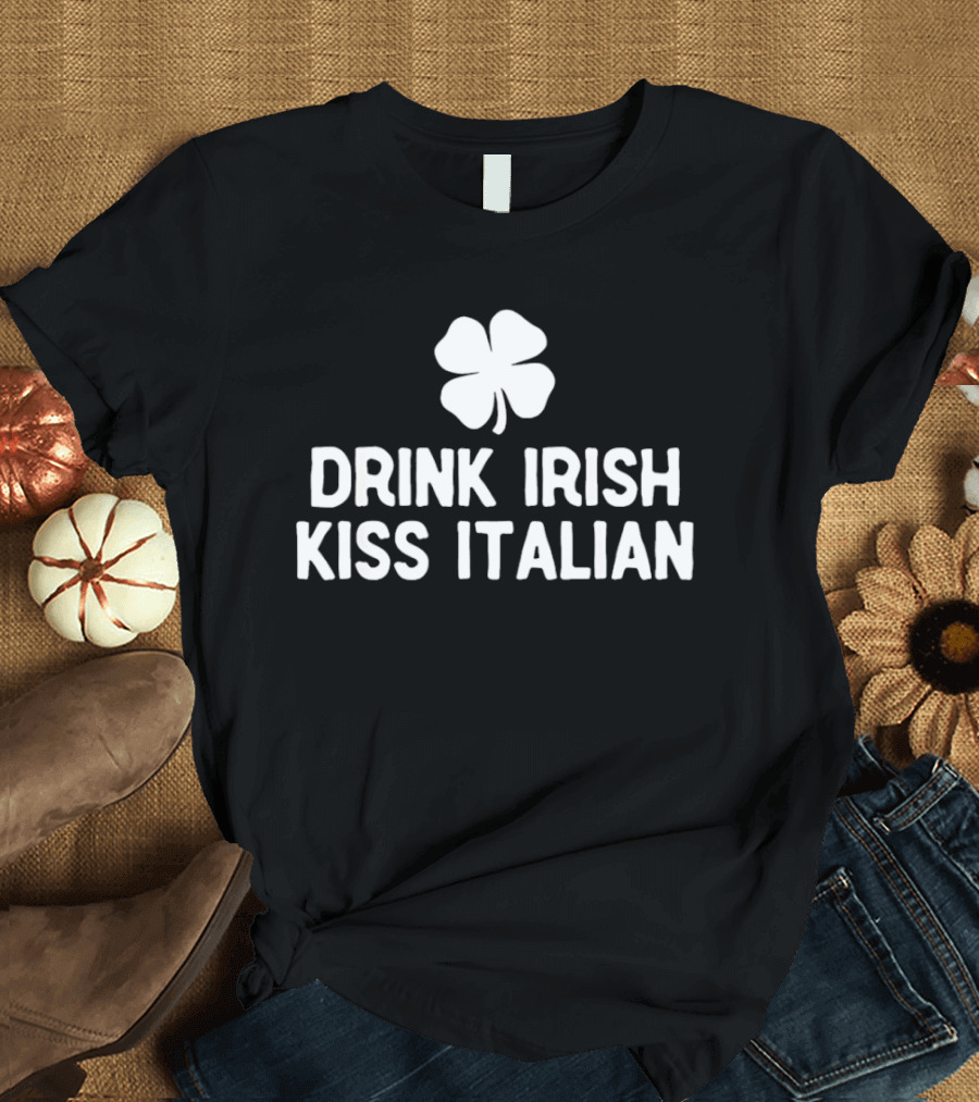 Drink Irish Kiss Italian Clover St Patrick's Day T-Shirt